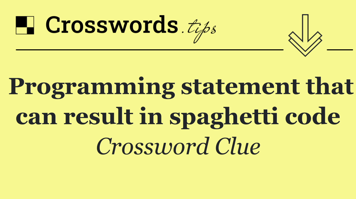 Programming statement that can result in spaghetti code