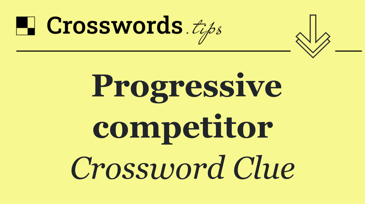 Progressive competitor