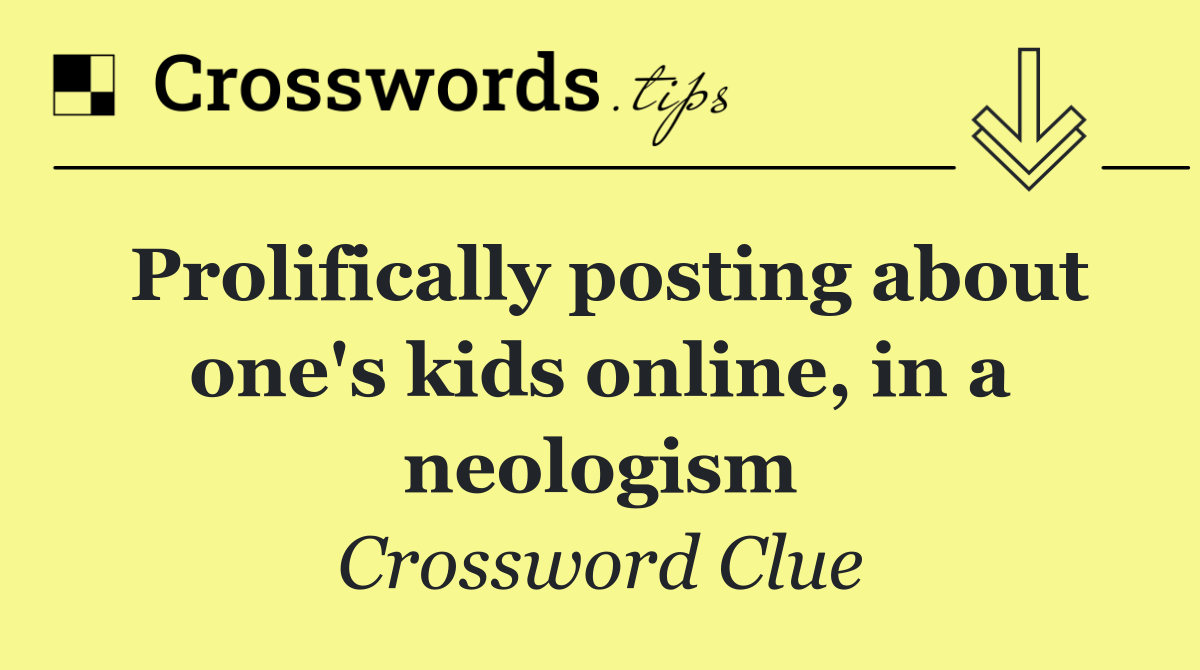 Prolifically posting about one's kids online, in a neologism
