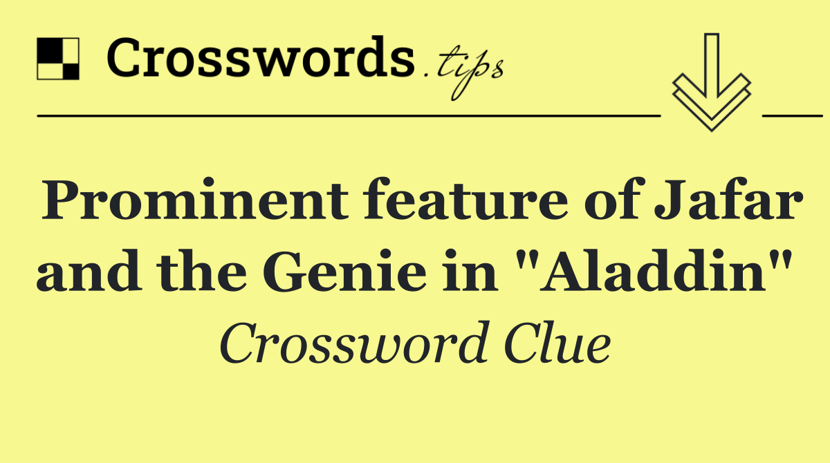 Prominent feature of Jafar and the Genie in "Aladdin"