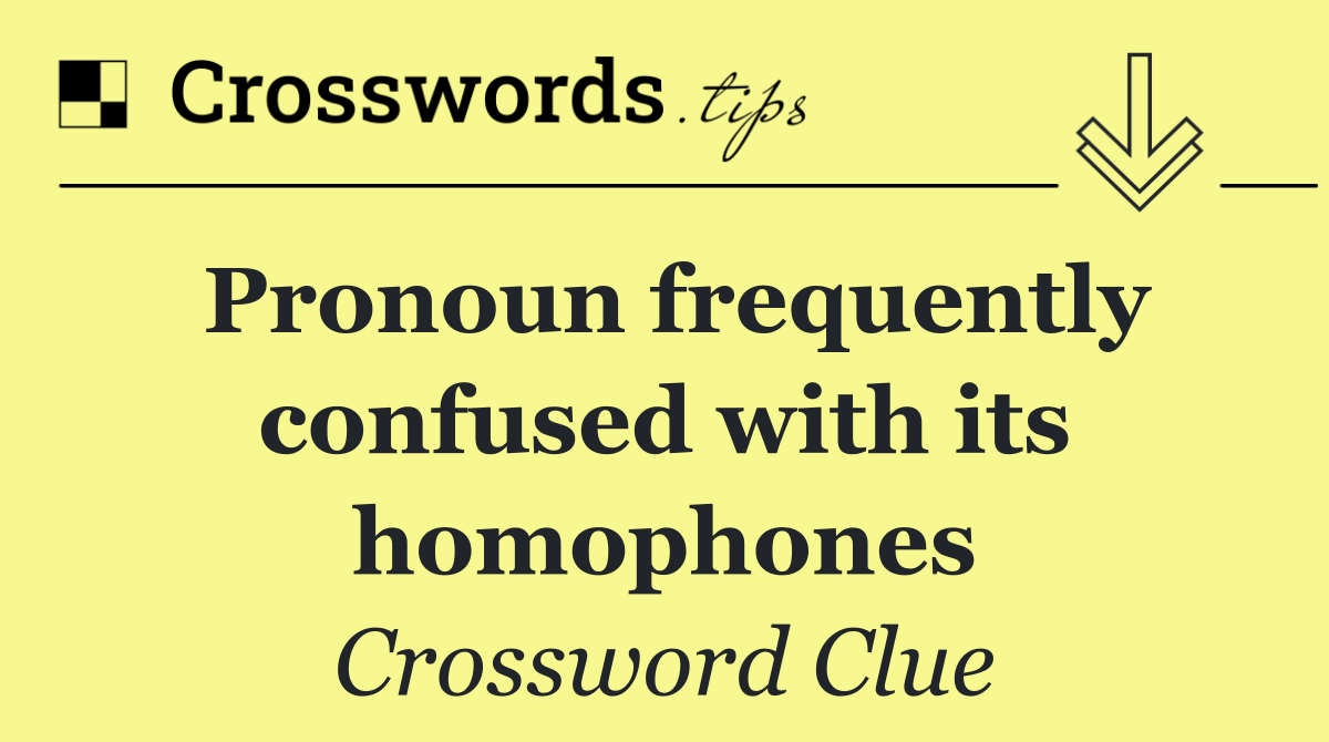 Pronoun frequently confused with its homophones