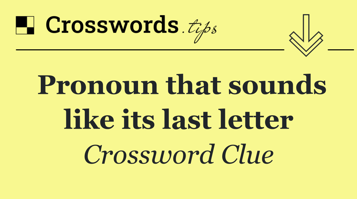 Pronoun that sounds like its last letter