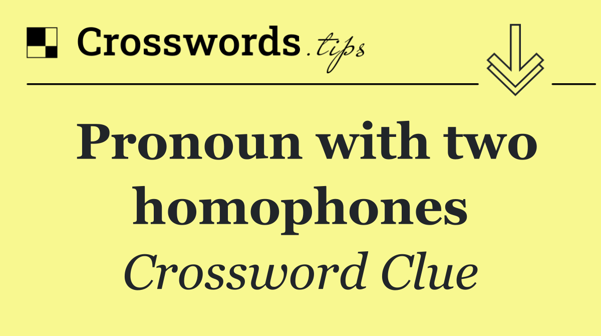 Pronoun with two homophones