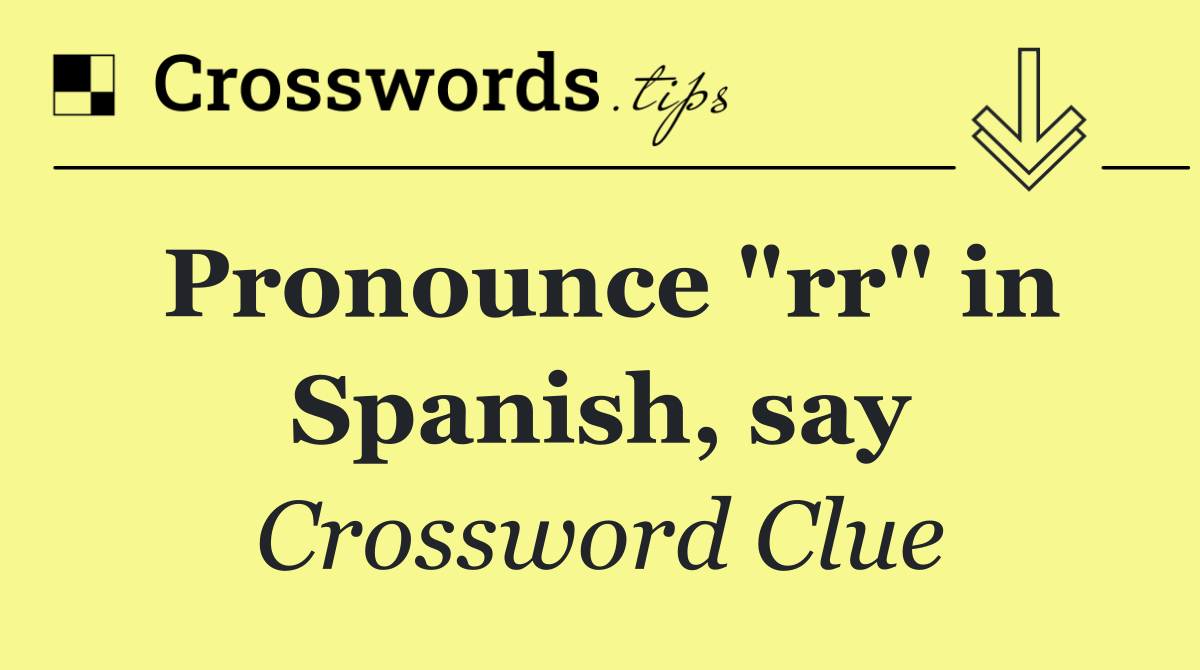 Pronounce "rr" in Spanish, say