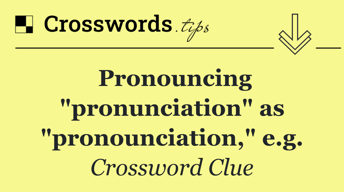 Pronouncing "pronunciation" as "pronounciation," e.g.