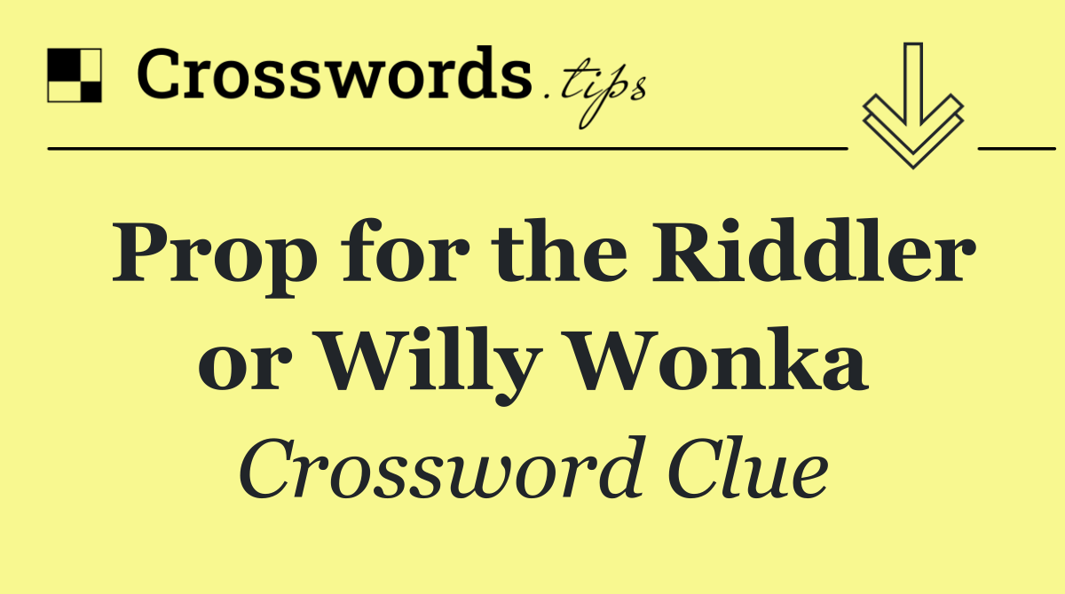 Prop for the Riddler or Willy Wonka