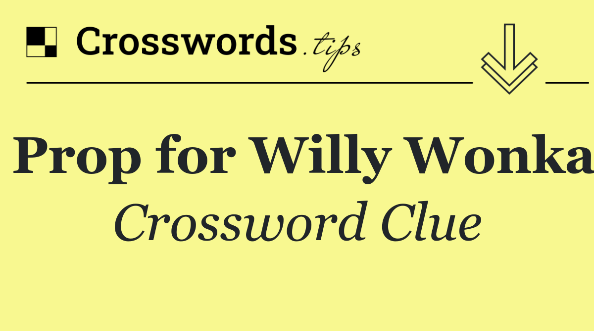 Prop for Willy Wonka