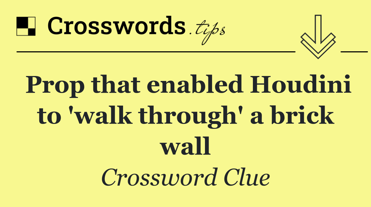 Prop that enabled Houdini to 'walk through' a brick wall
