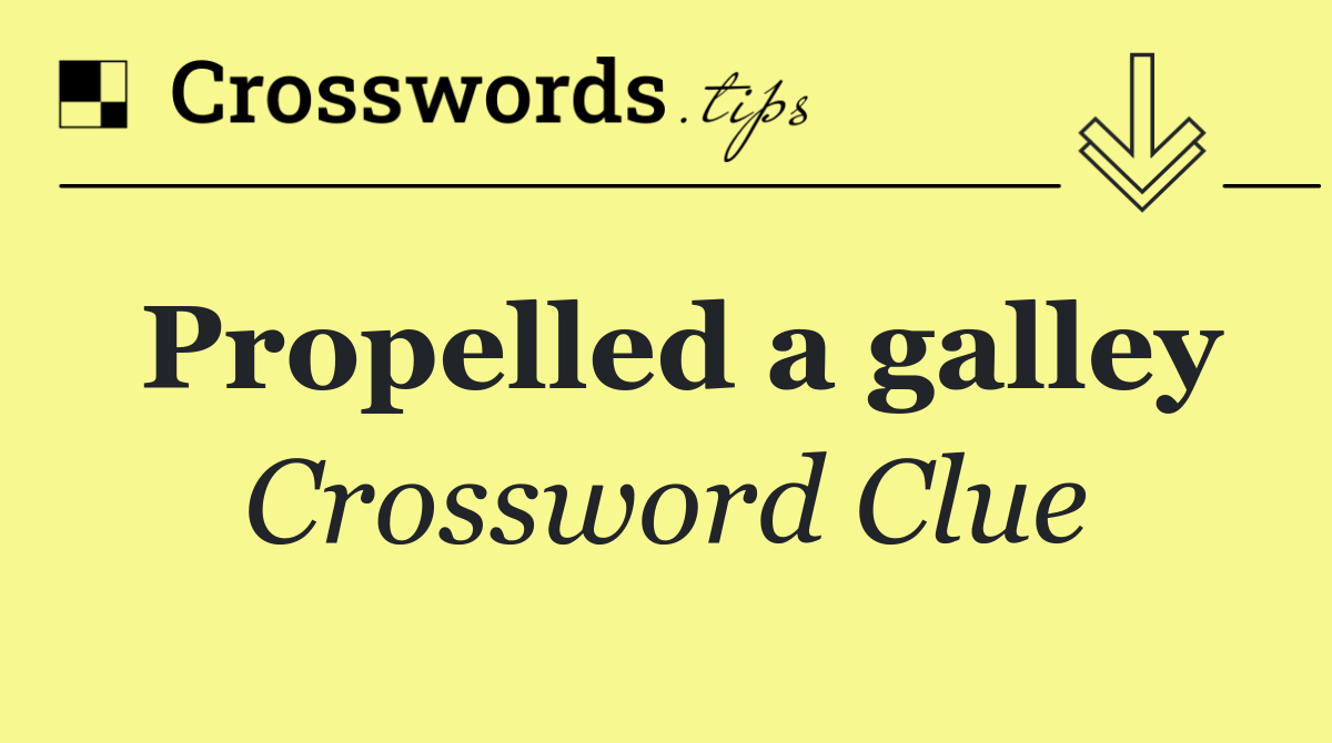 Propelled a galley