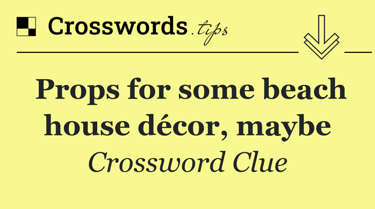 Props for some beach house décor, maybe