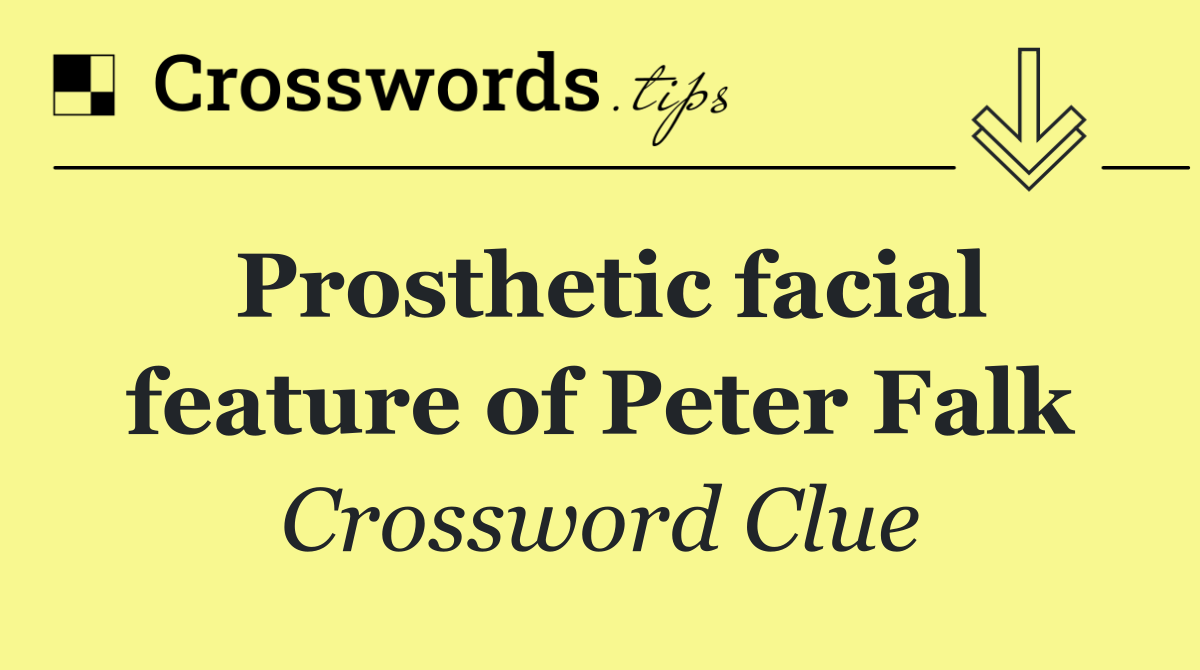 Prosthetic facial feature of Peter Falk