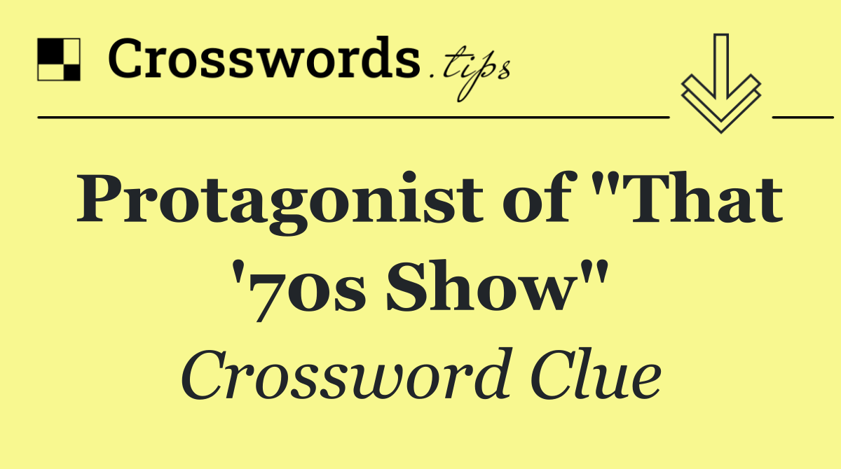 Protagonist of "That '70s Show"