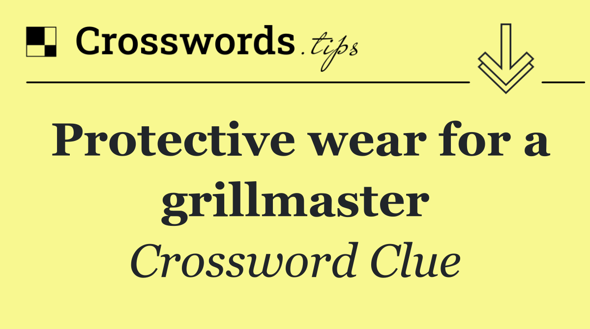 Protective wear for a grillmaster