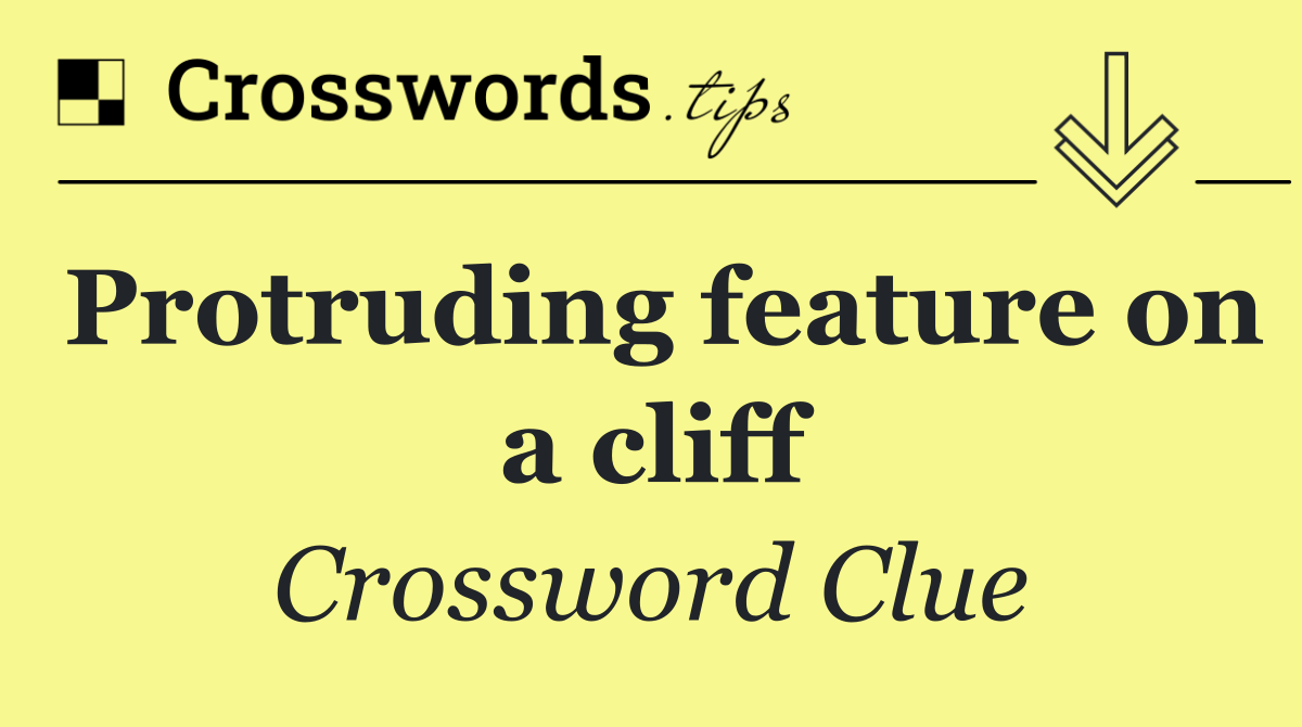 Protruding feature on a cliff