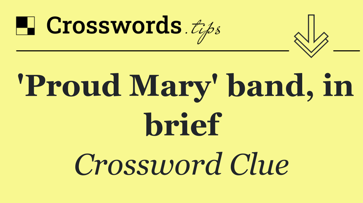 'Proud Mary' band, in brief