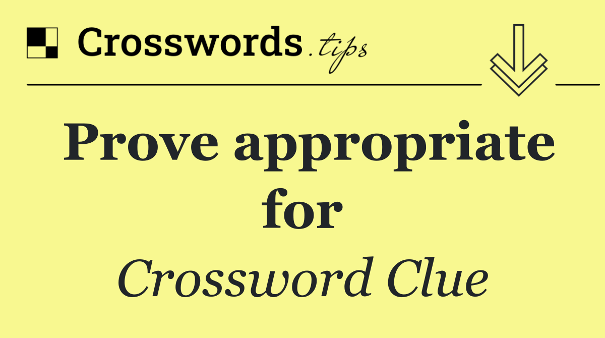 Prove appropriate for