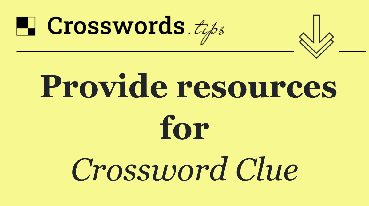 Provide resources for
