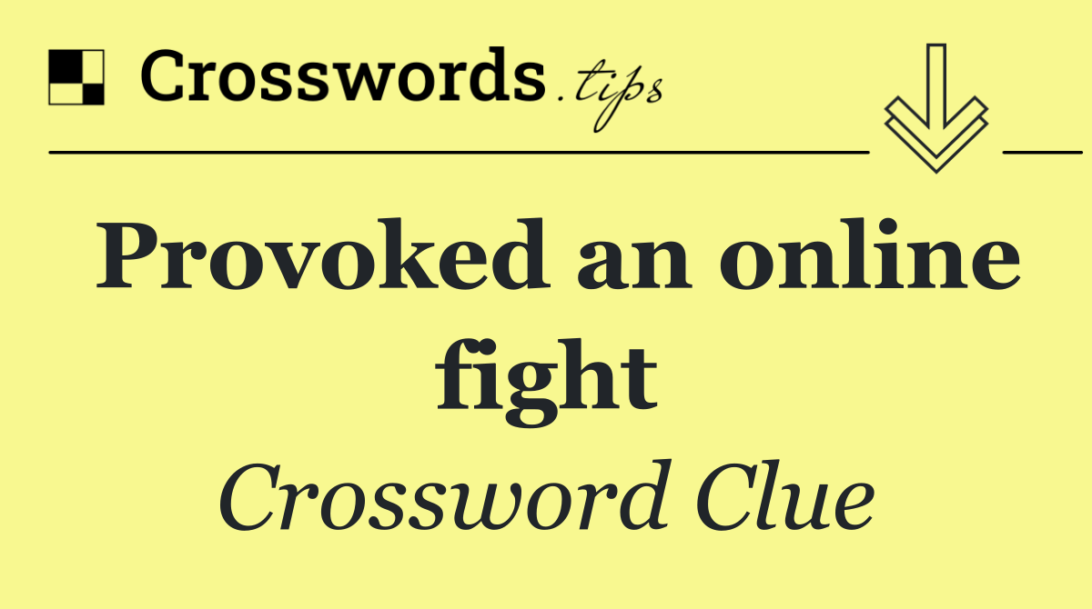 Provoked an online fight