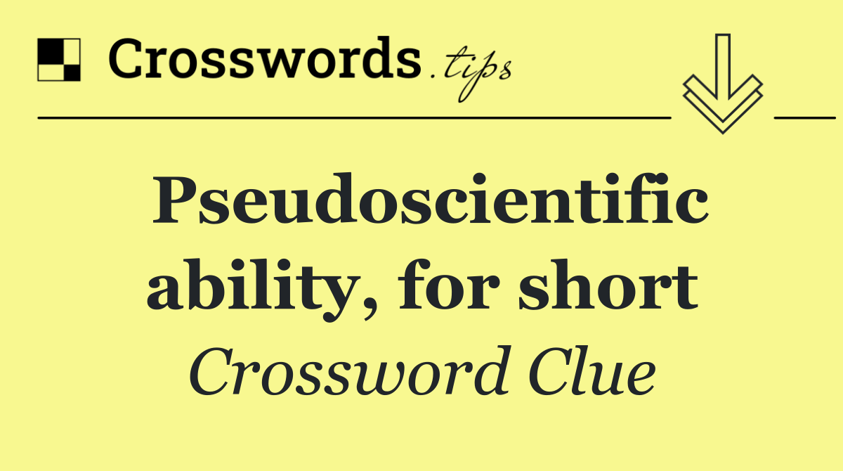 Pseudoscientific ability, for short