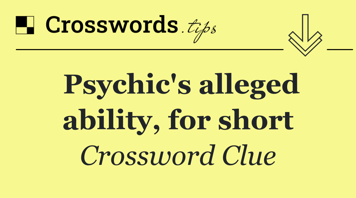Psychic's alleged ability, for short