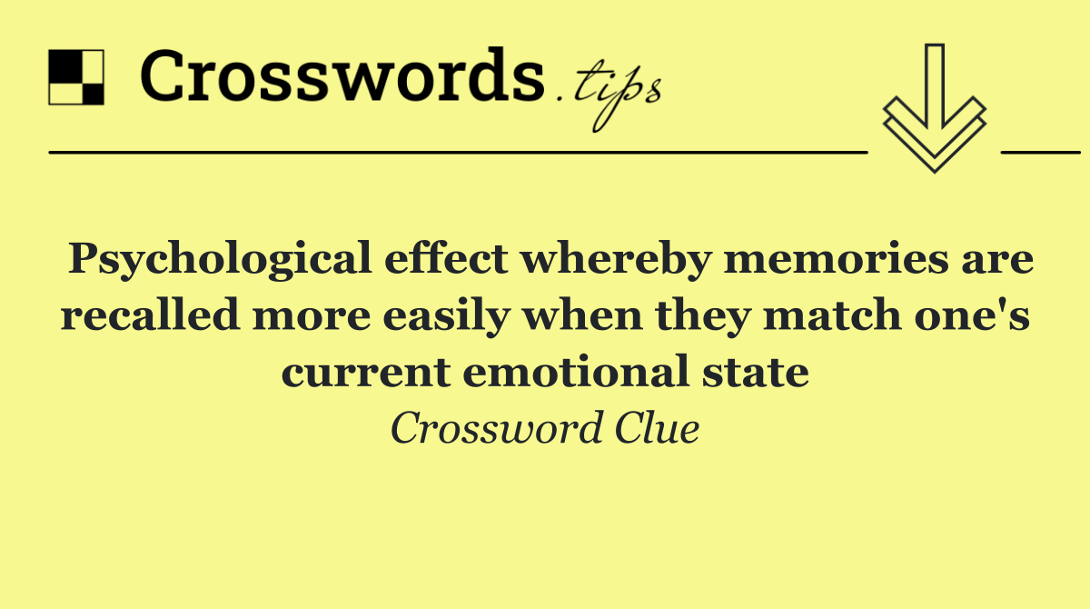 Psychological effect whereby memories are recalled more easily when they match one's current emotional state