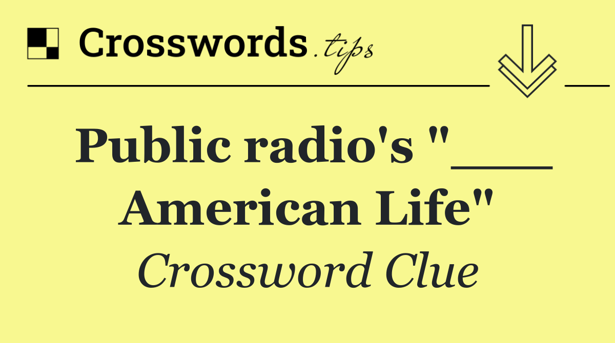 Public radio's "___ American Life"