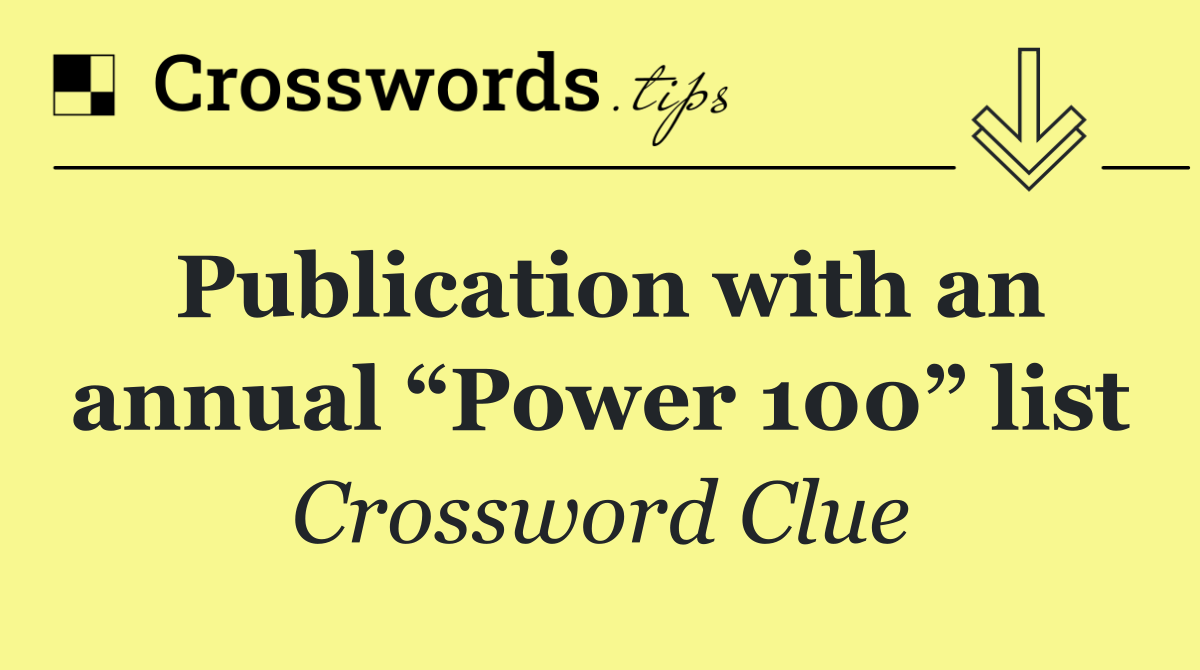 Publication with an annual “Power 100” list