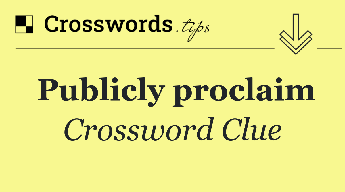 Publicly proclaim