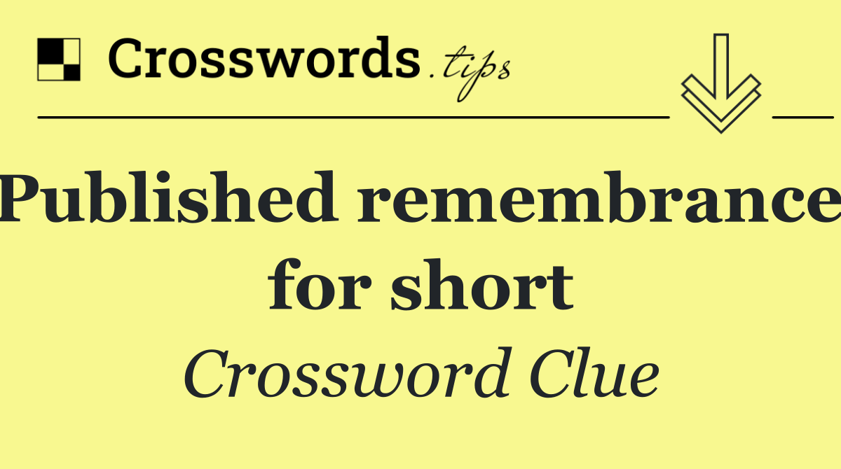 Published remembrance, for short