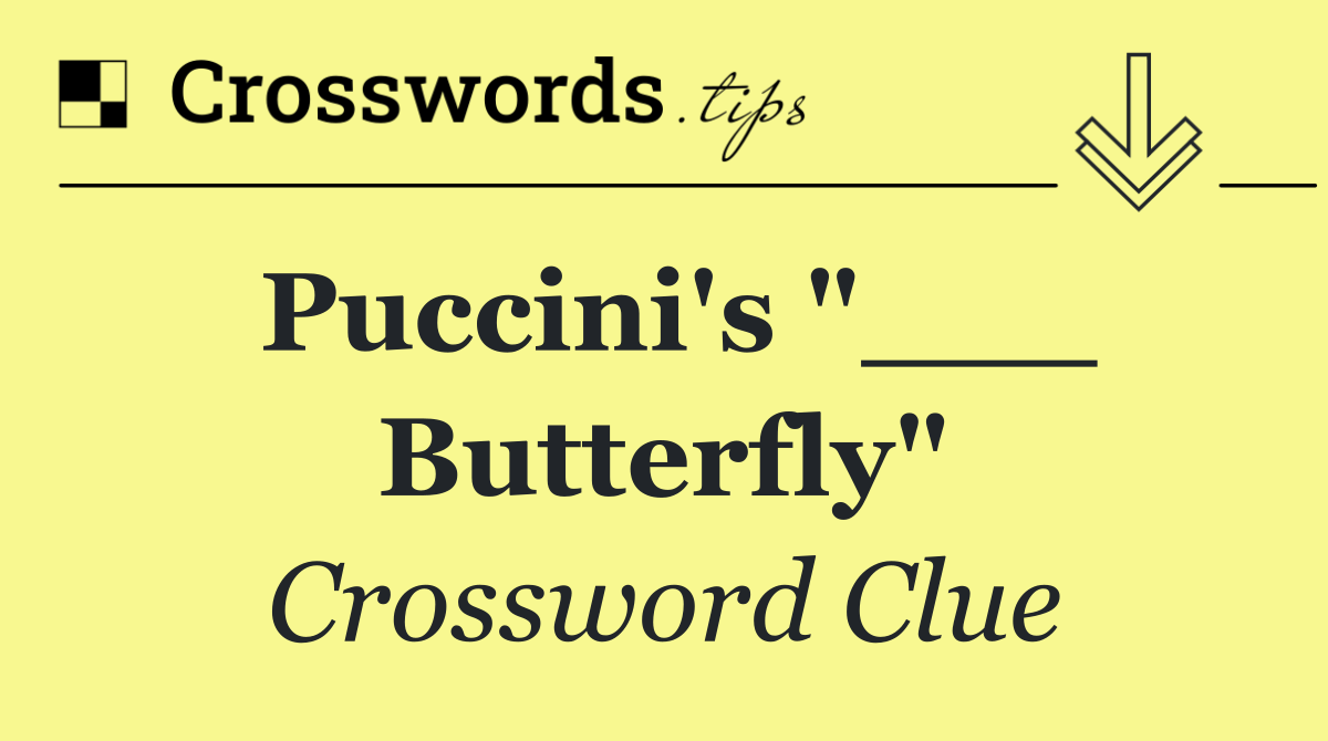 Puccini's "___ Butterfly"