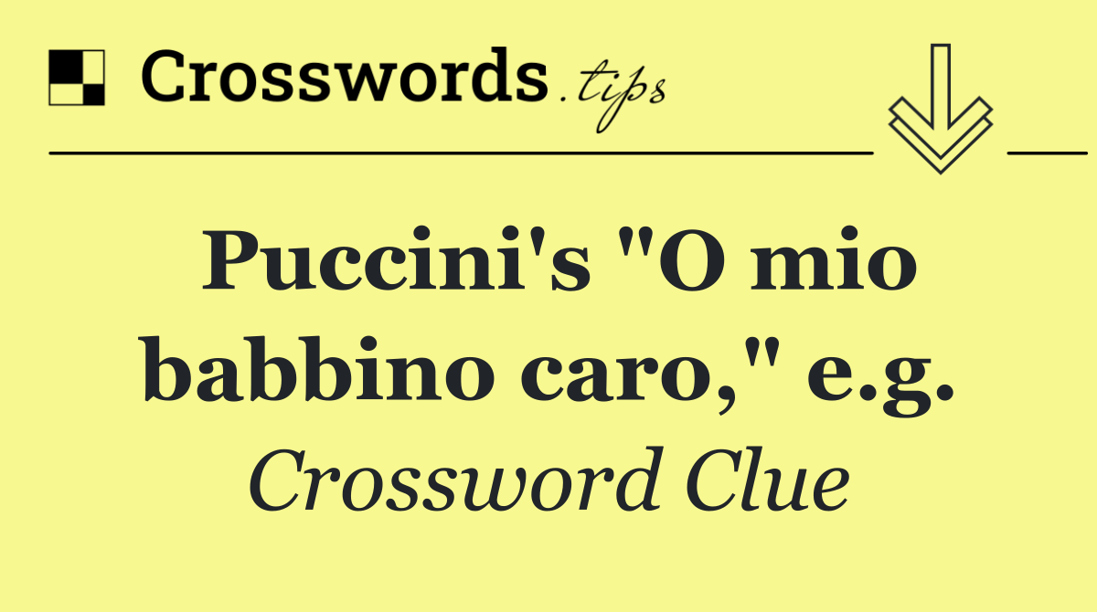 Puccini's "O mio babbino caro," e.g.