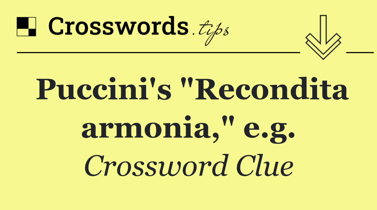 Puccini's "Recondita armonia," e.g.