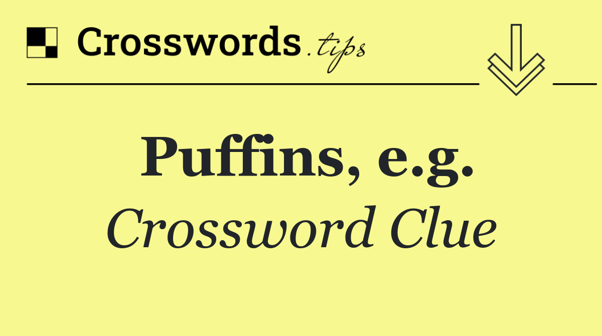 Puffins, e.g.