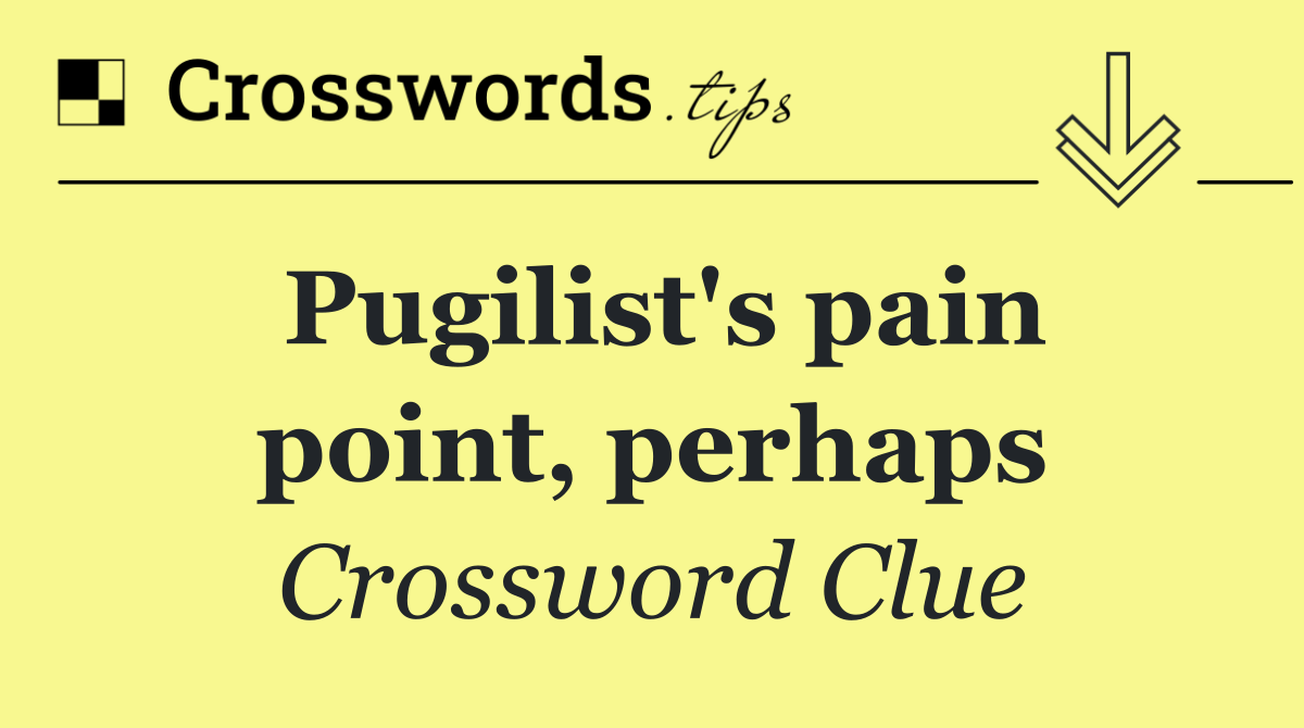 Pugilist's pain point, perhaps