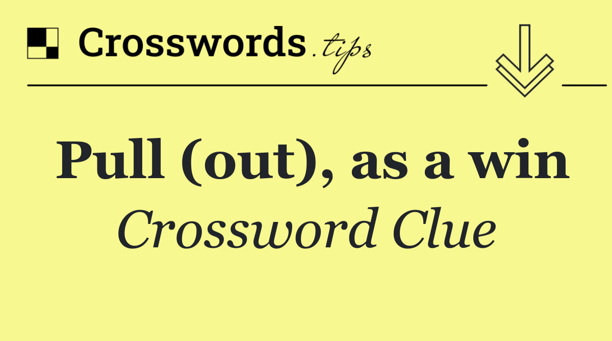 Pull (out), as a win