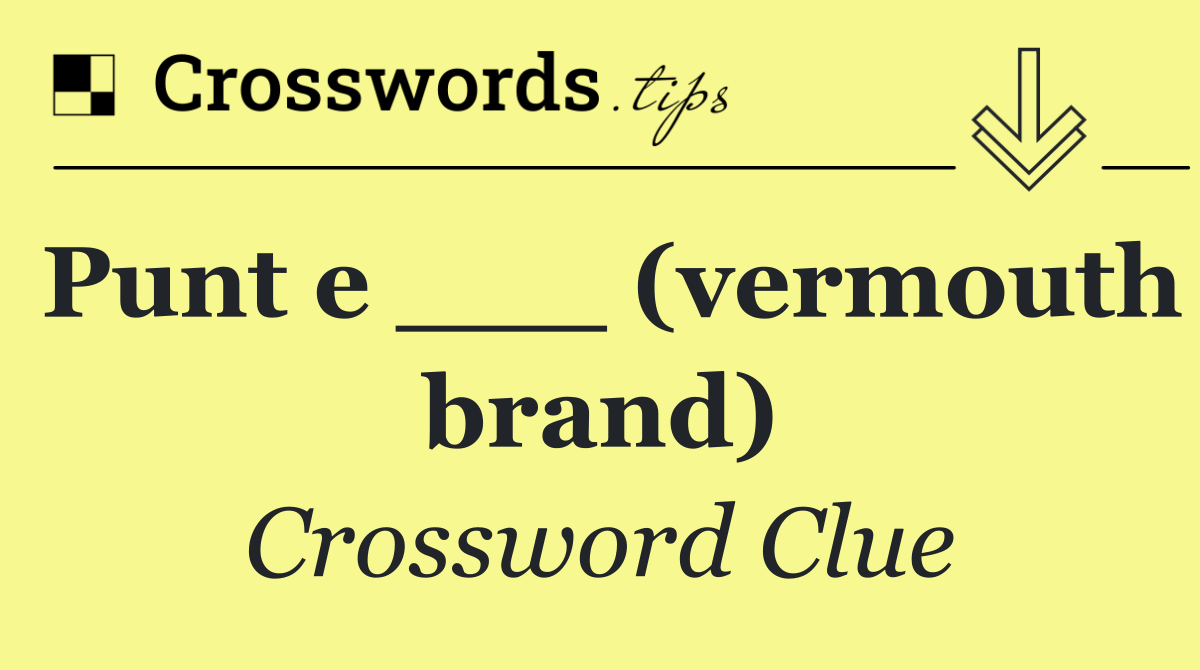 Punt e ___ (vermouth brand)