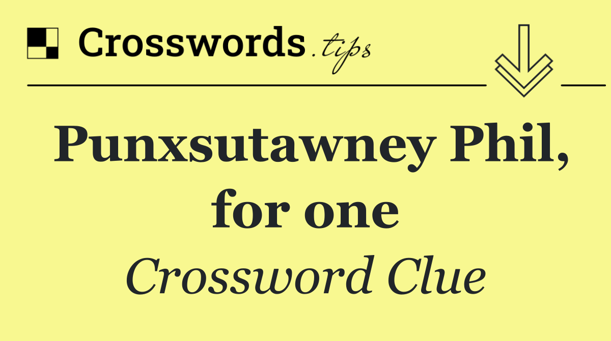 Punxsutawney Phil, for one