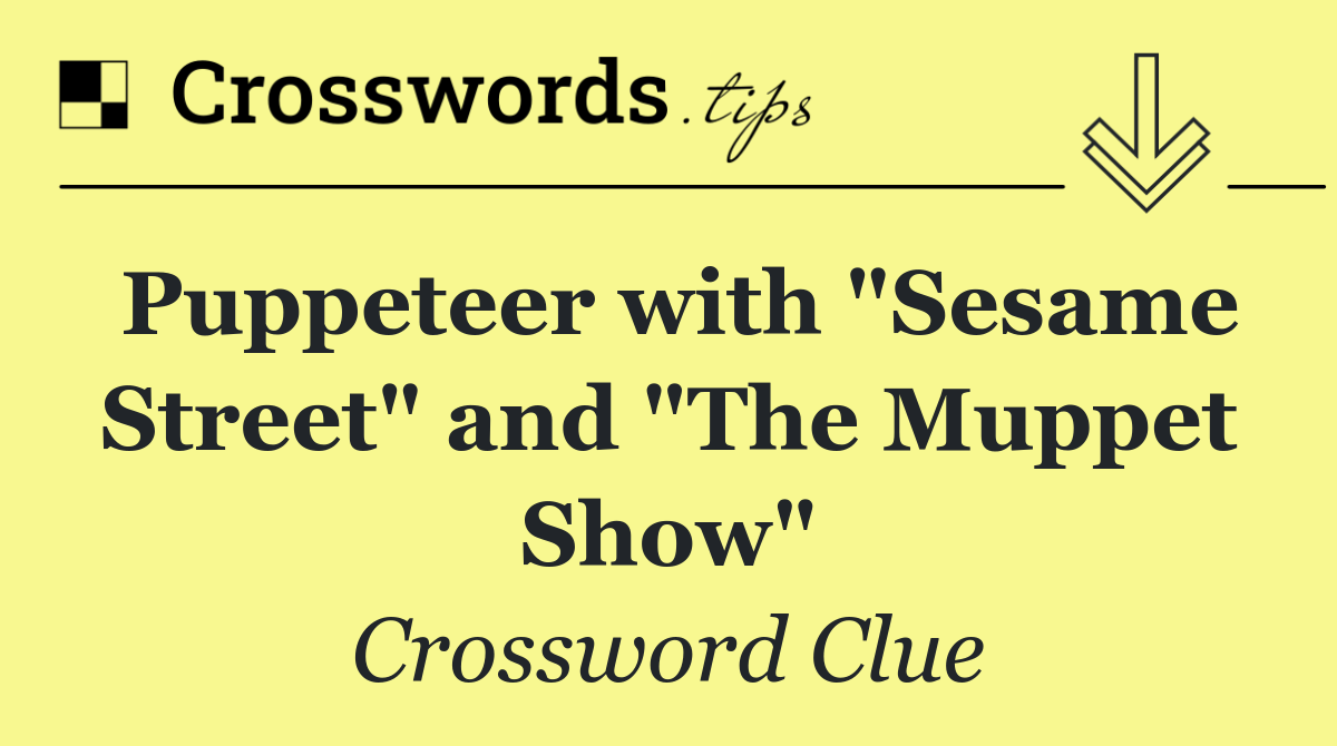 Puppeteer with "Sesame Street" and "The Muppet Show"