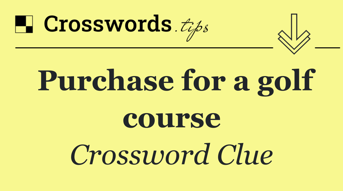 Purchase for a golf course