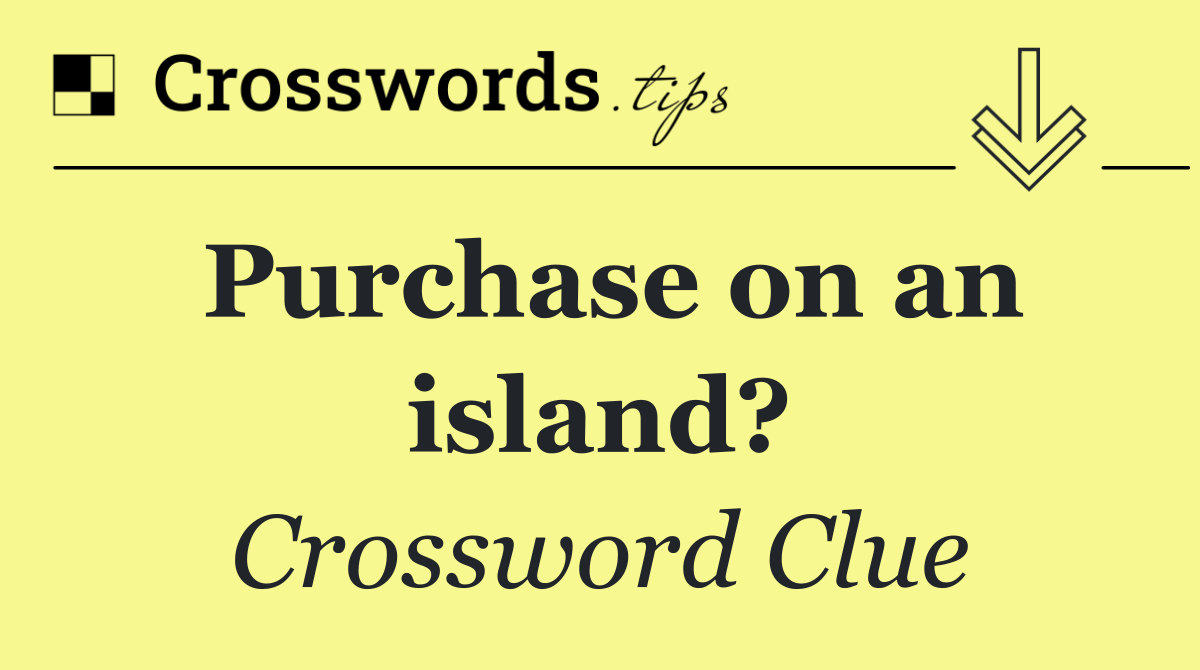 Purchase on an island?