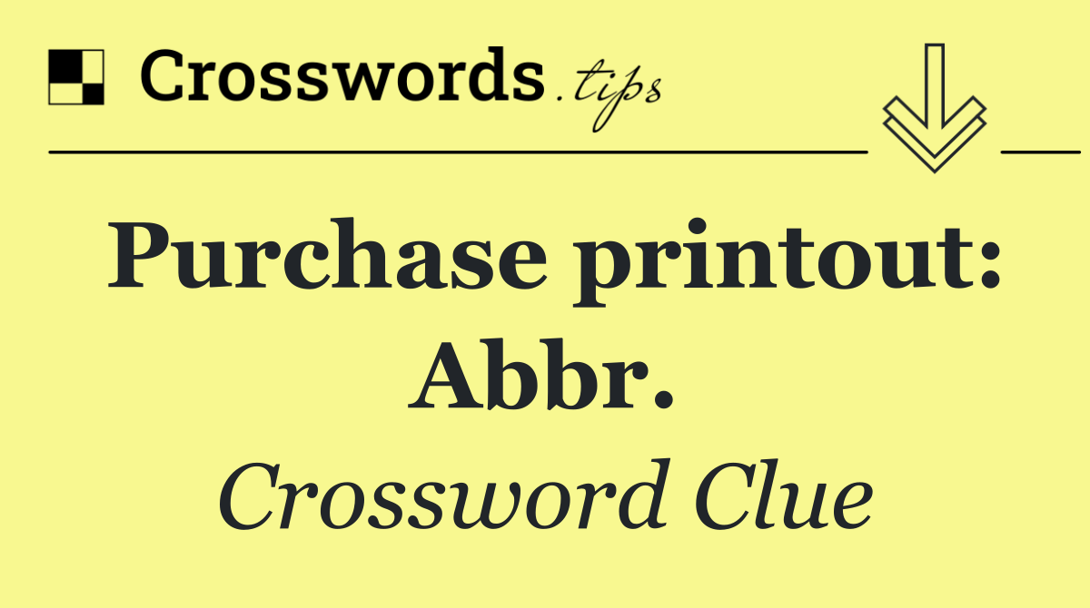 Purchase printout: Abbr.