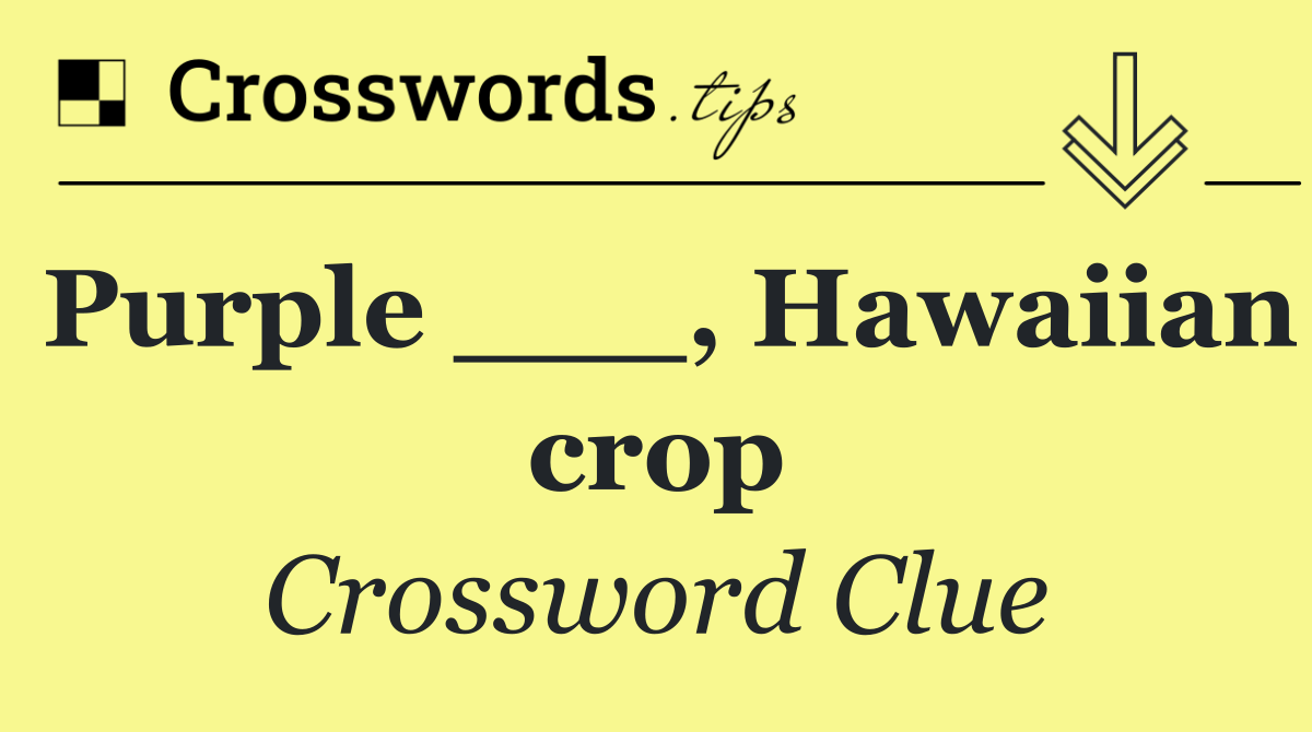 Purple ___, Hawaiian crop