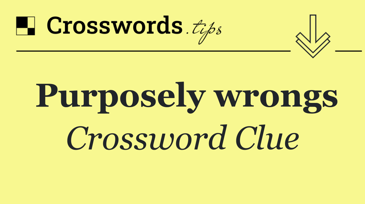Purposely wrongs
