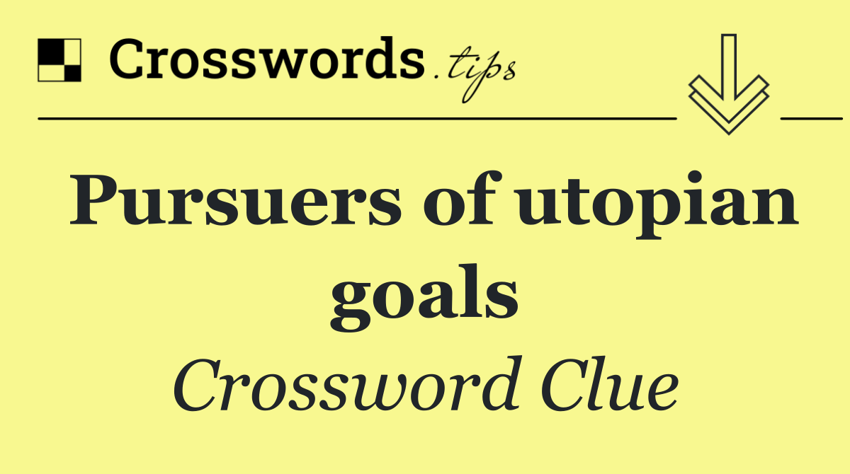 Pursuers of utopian goals
