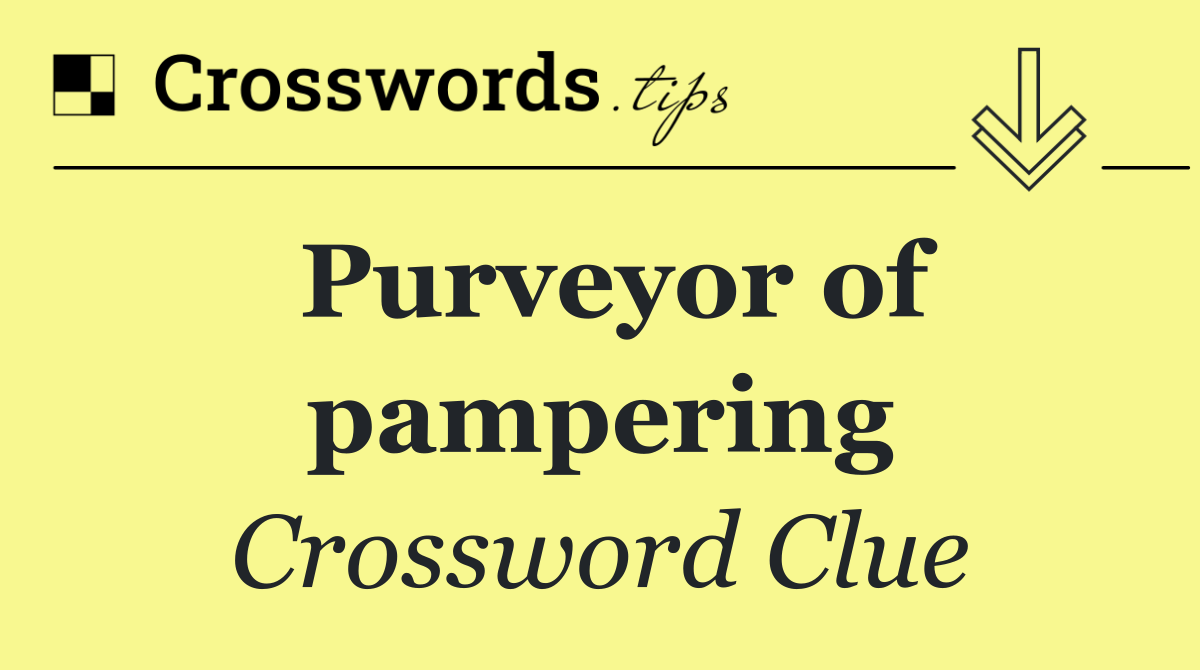 Purveyor of pampering