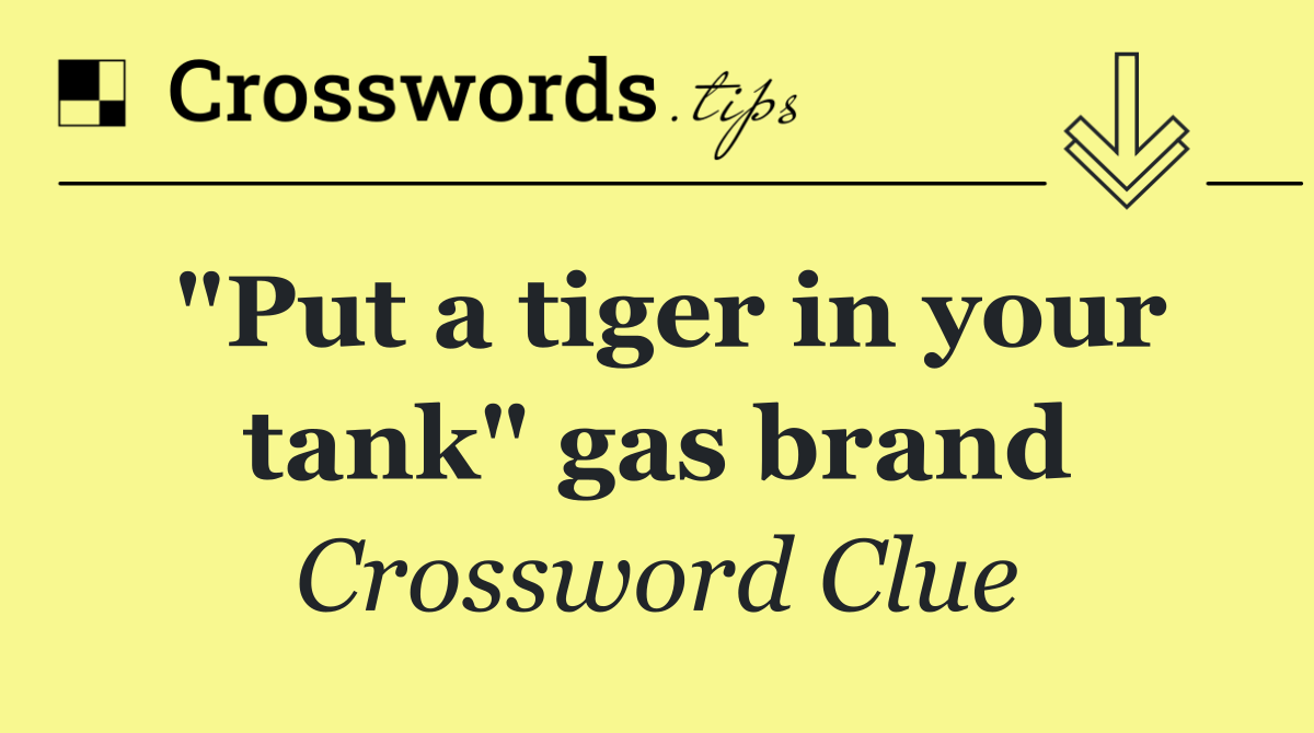 "Put a tiger in your tank" gas brand