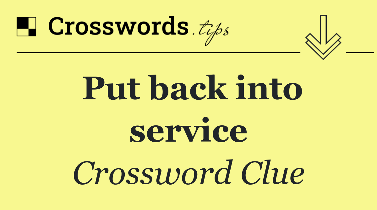 Put back into service