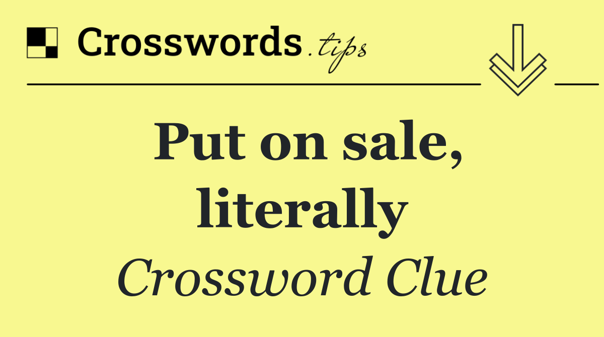 Put on sale, literally