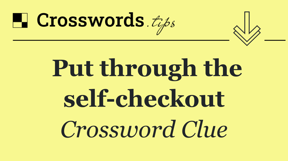 Put through the self checkout