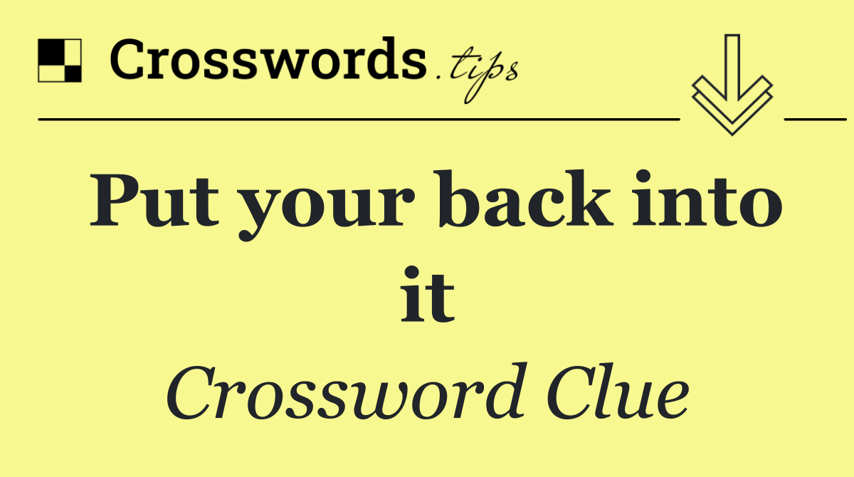 Put your back into it